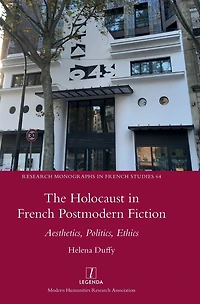 The Holocaust French Postmodern Fiction: Aesthetics, Politics, Ethics