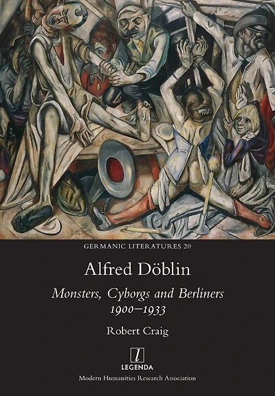 Alfred Dï¿½blin: Monsters, Cyborgs and Berliners 1900-1933