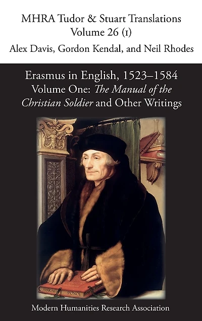 Erasmus English, 1523-1584: Volume 1: the Manual of Christian Soldier and Other Writings