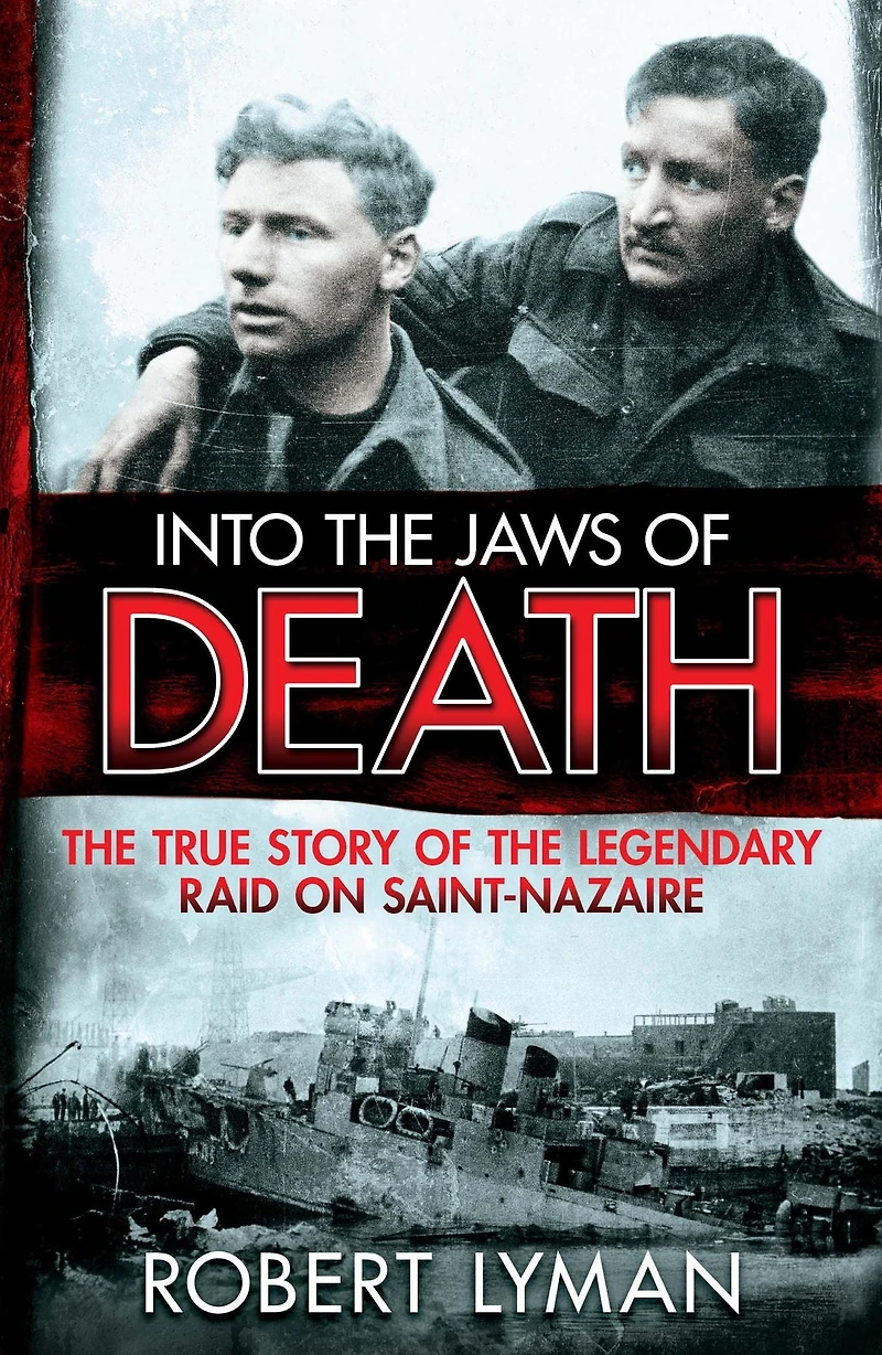 Into the Jaws of Death: True Story Legendary Raid on Saint-Nazaire