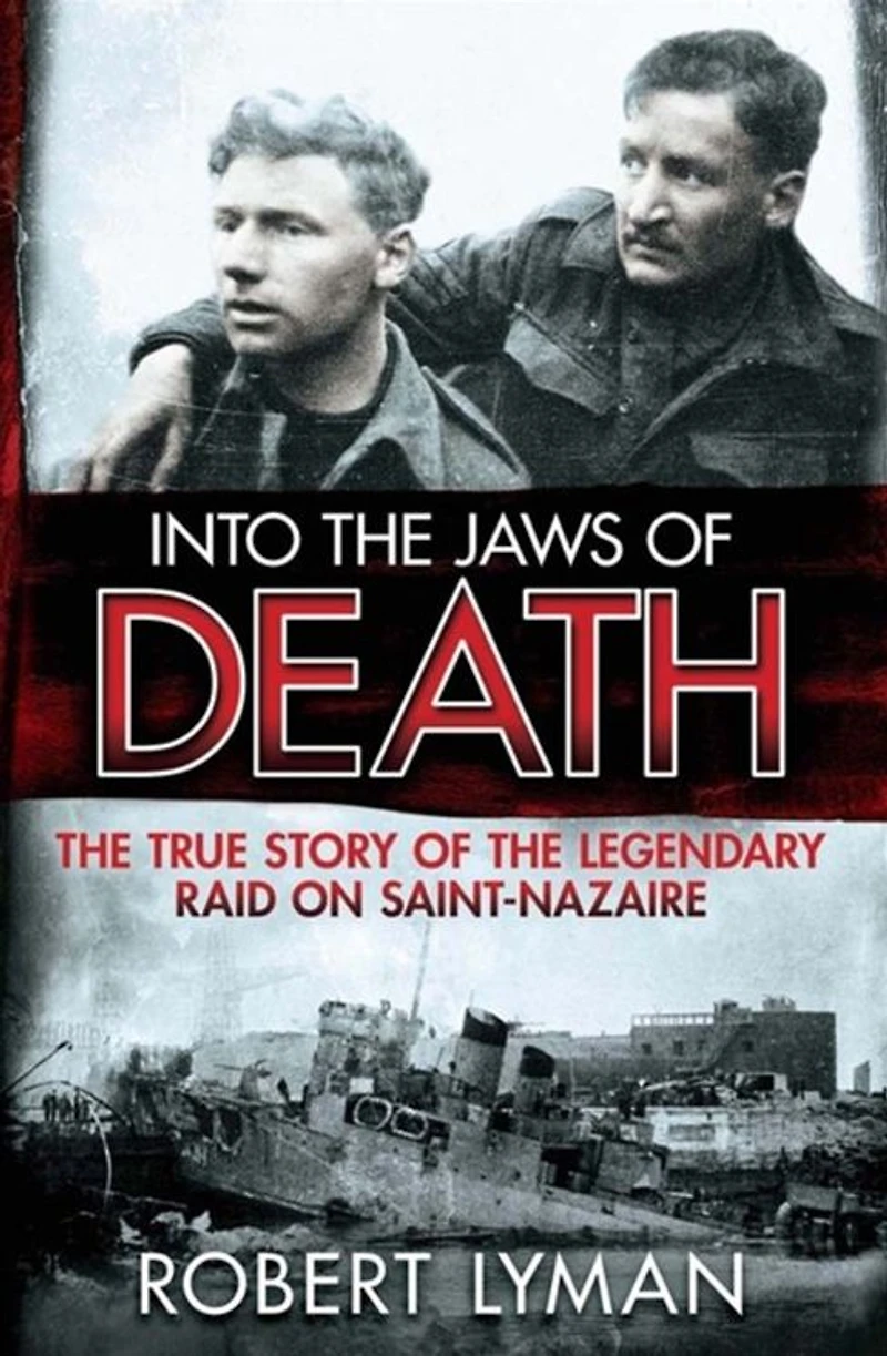Into the Jaws of Death: True Story Legendary Raid on Saint-Nazaire