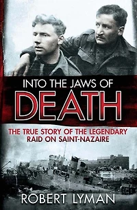 Into the Jaws of Death: True Story Legendary Raid on Saint-Nazaire