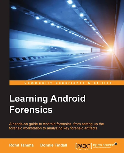 Learning Android Forensics: A hands-on guide to Android forensics, from setting up the forensic workstation to analyzing key forensic artifacts
