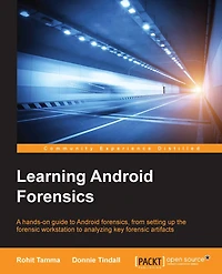 Learning Android Forensics: A hands-on guide to Android forensics, from setting up the forensic workstation to analyzing key forensic artifacts