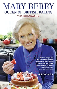Mary Berry: Queen of British Baking: The Biography