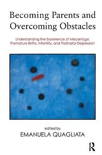 Becoming Parents and Overcoming Obstacles: Understanding the Experience of Miscarriage, Premature Births, Infertility, Postnatal Depression