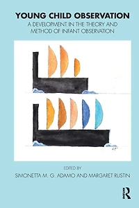 Young Child Observation: A Development the Theory and Method of Infant Observation