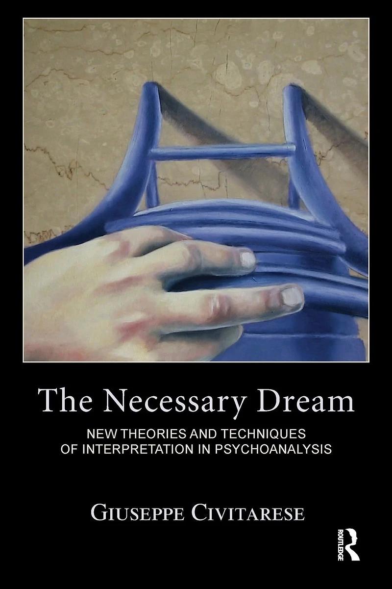 The Necessary Dream: New Theories and Techniques of Interpretation Psychoanalysis