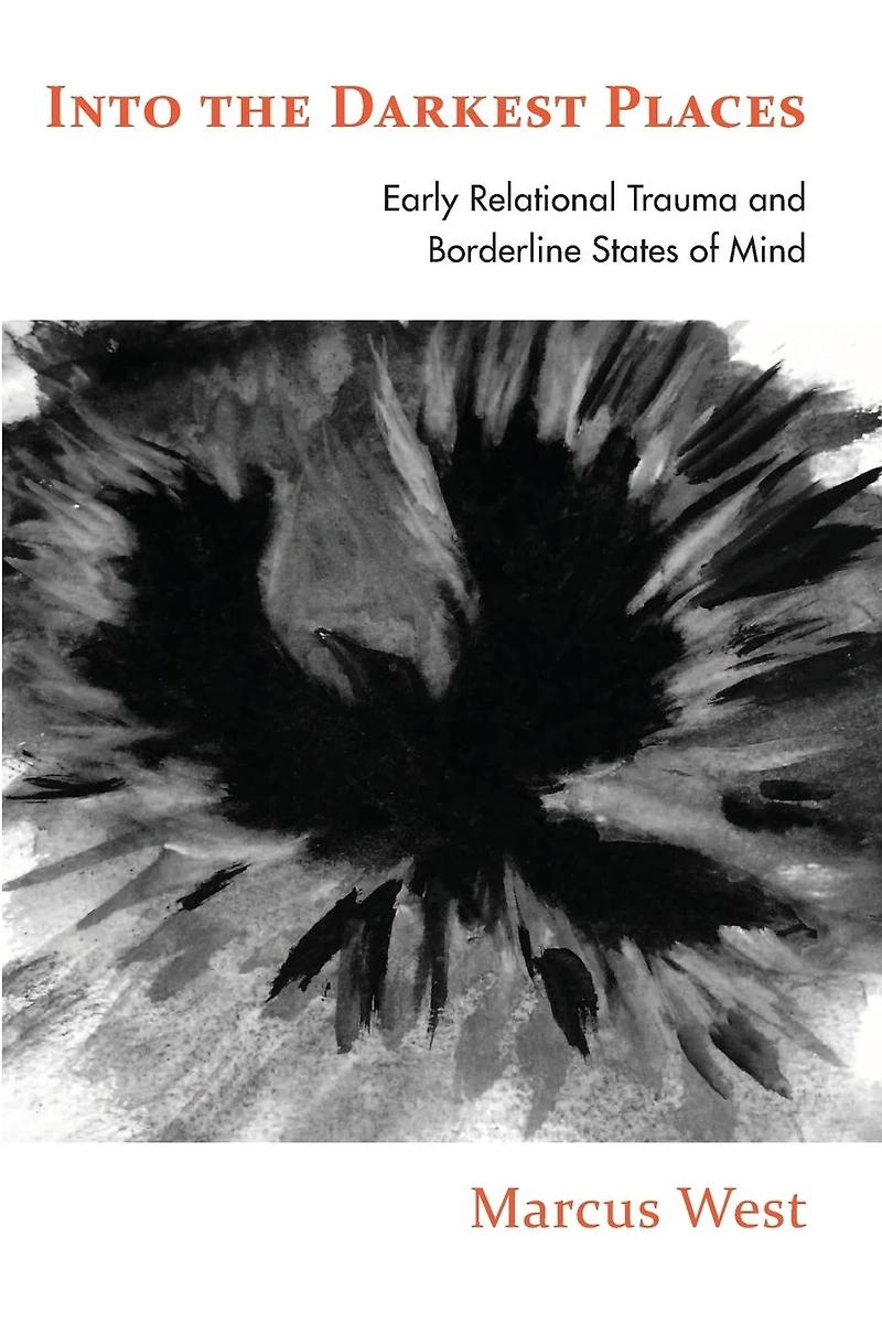 Into the Darkest Places: Early Relational Trauma and Borderline States of Mind