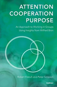 Attention, Cooperation, Purpose: An Approach to Working Groups Using Insights from Wilfred Bion