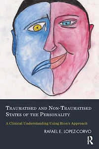 Traumatised and Non-Traumatised States of the Personality: A Clinical Understanding Using Bion's Approach