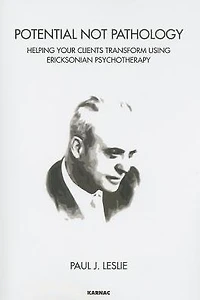 Potential Not Pathology: Helping Your Clients Transform Using Ericksonian Psychotherapy