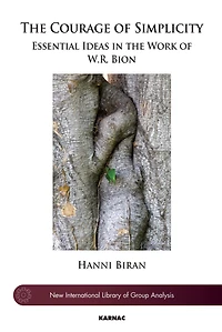 the Courage of Simplicity: Essential Ideas Work W.R. Bion