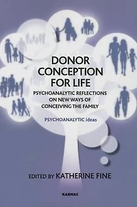 Donor Conception for Life: Psychoanalytic Reflections on New Ways of Conceiving the Family