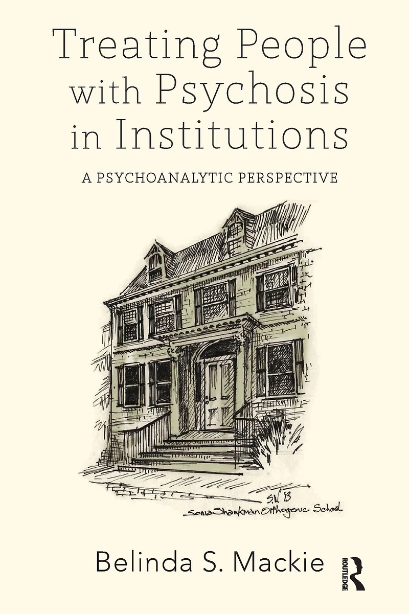 Treating People with Psychosis Institutions: A Psychoanalytic Perspective