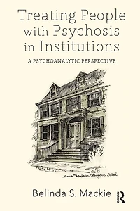 Treating People with Psychosis Institutions: A Psychoanalytic Perspective
