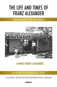 The Life and Times of Franz Alexander: From Budapest To California