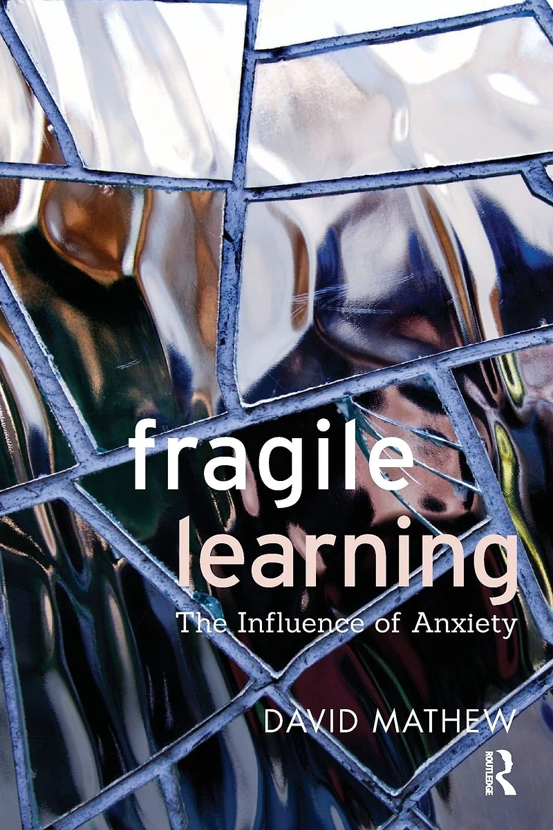 Fragile Learning: The Influence of Anxiety