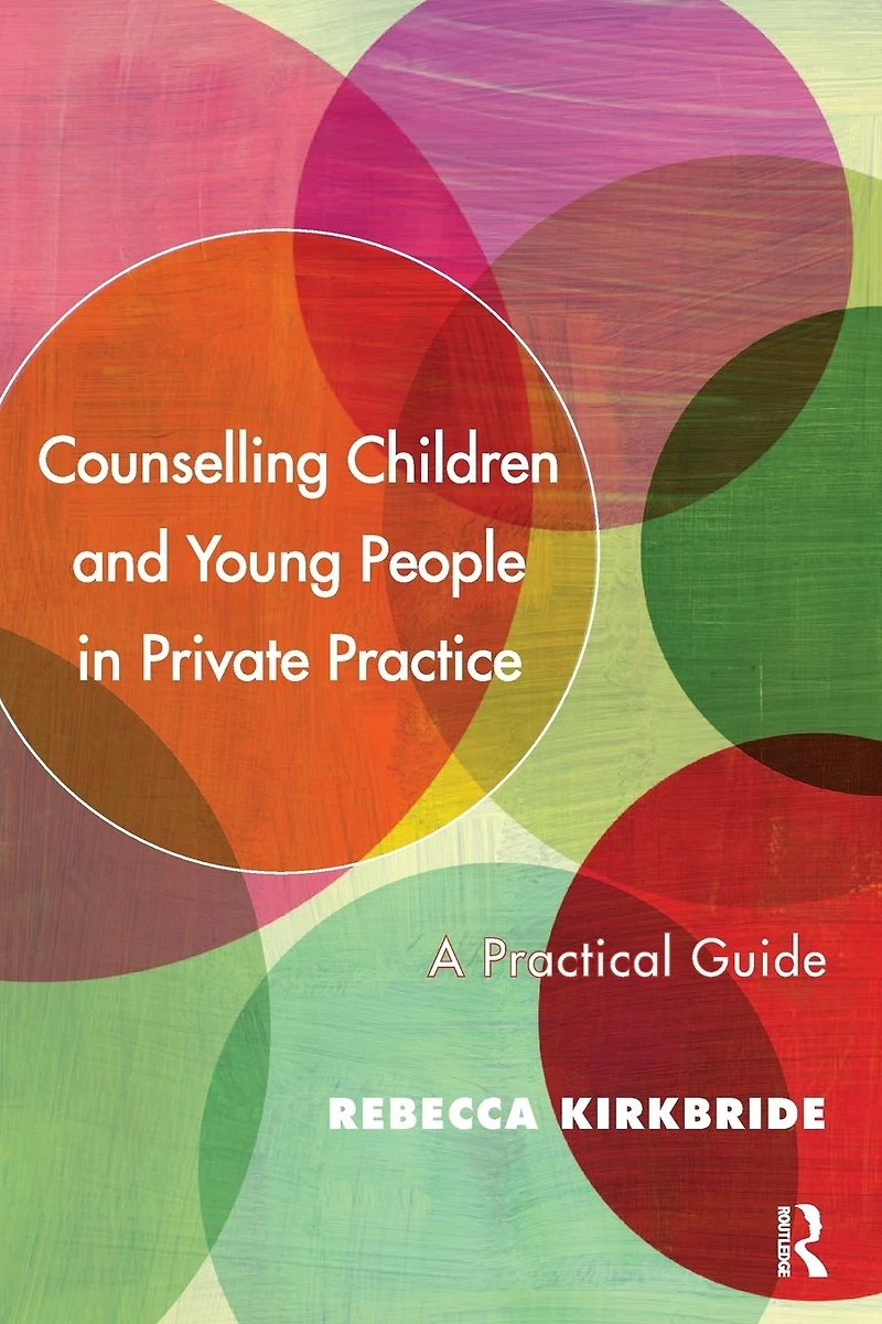 Counselling Children and Young People Private Practice: A Practical Guide