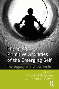 Engaging Primitive Anxieties of The Emerging Self: Legacy Frances Tustin