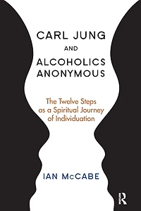 Carl Jung and Alcoholics Anonymous: The Twelve Steps as a Spiritual Journey of Individuation