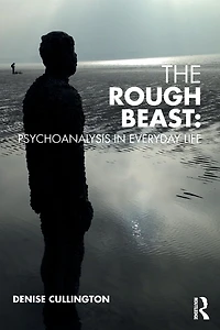 The Rough Beast: Psychoanalysis Everyday Life