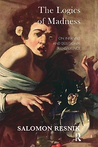 The Logics of Madness: On Infantile and Delusional Transference