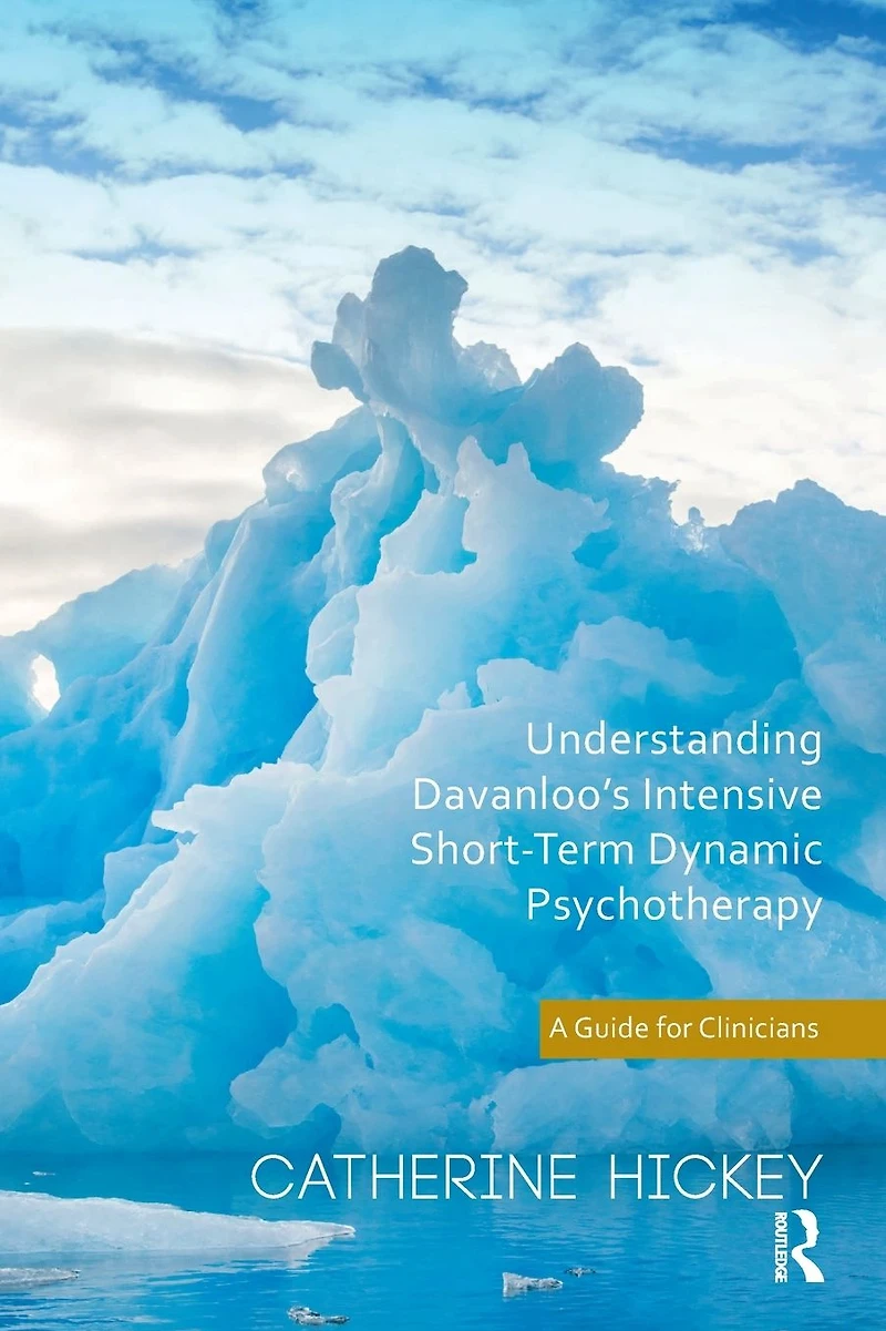 Understanding Davanloo's Intensive Short-Term Dynamic Psychotherapy: A Guide for Clinicians