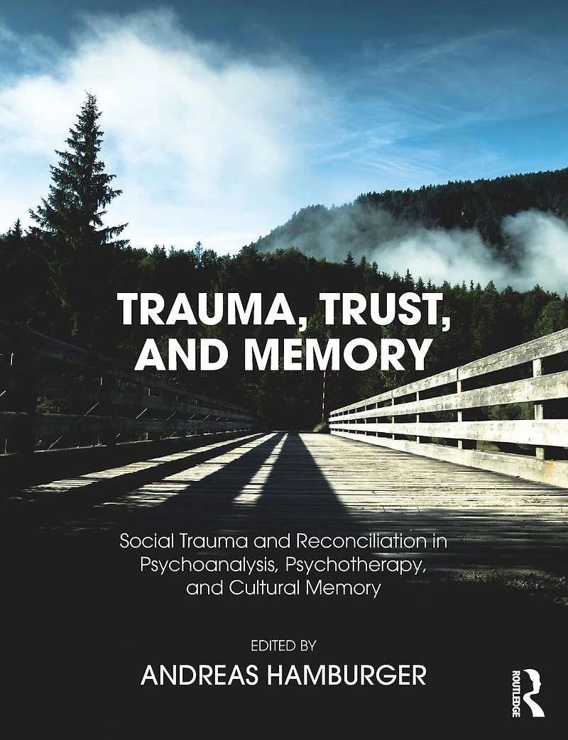 Trauma, Trust, and Memory: Social Trauma Reconciliation Psychoanalysis, Psychotherapy, Cultural Memory