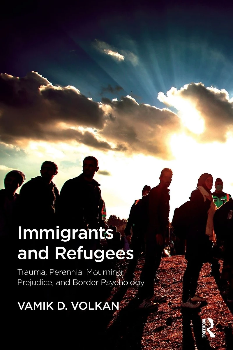 Immigrants and Refugees: Trauma, Perennial Mourning, Prejudice, Border Psychology