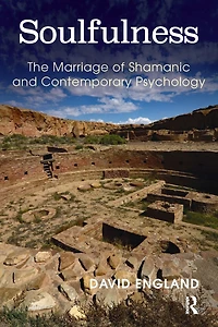 Soulfulness: The Marriage of Shamanic And Contemporary Psychology