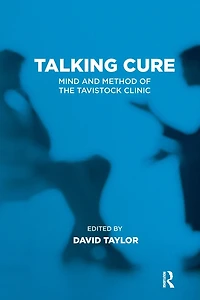 Talking Cure: Mind and Method of the Tavistock Clinic