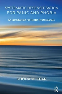 Systematic Desensitisation for Panic and Phobia: An Introduction Health Professionals