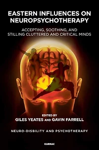 Eastern Influences on Neuropsychotherapy: Accepting, Soothing, and Stilling Cluttered Critical Minds