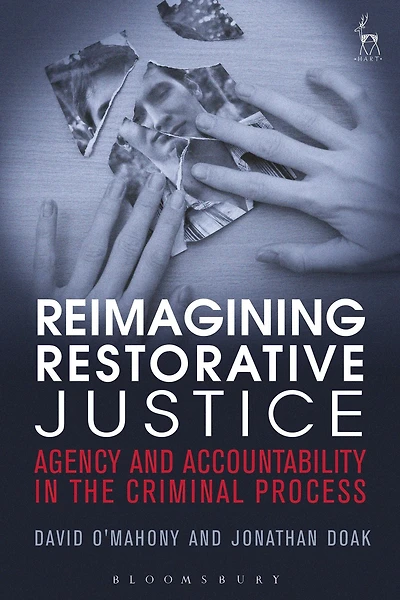 Reimagining Restorative Justice: Agency and Accountability the Criminal Process