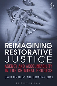 Reimagining Restorative Justice: Agency and Accountability the Criminal Process