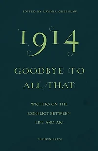 1914 - Goodbye to All That: Writers on the Conflict Between Life and Art
