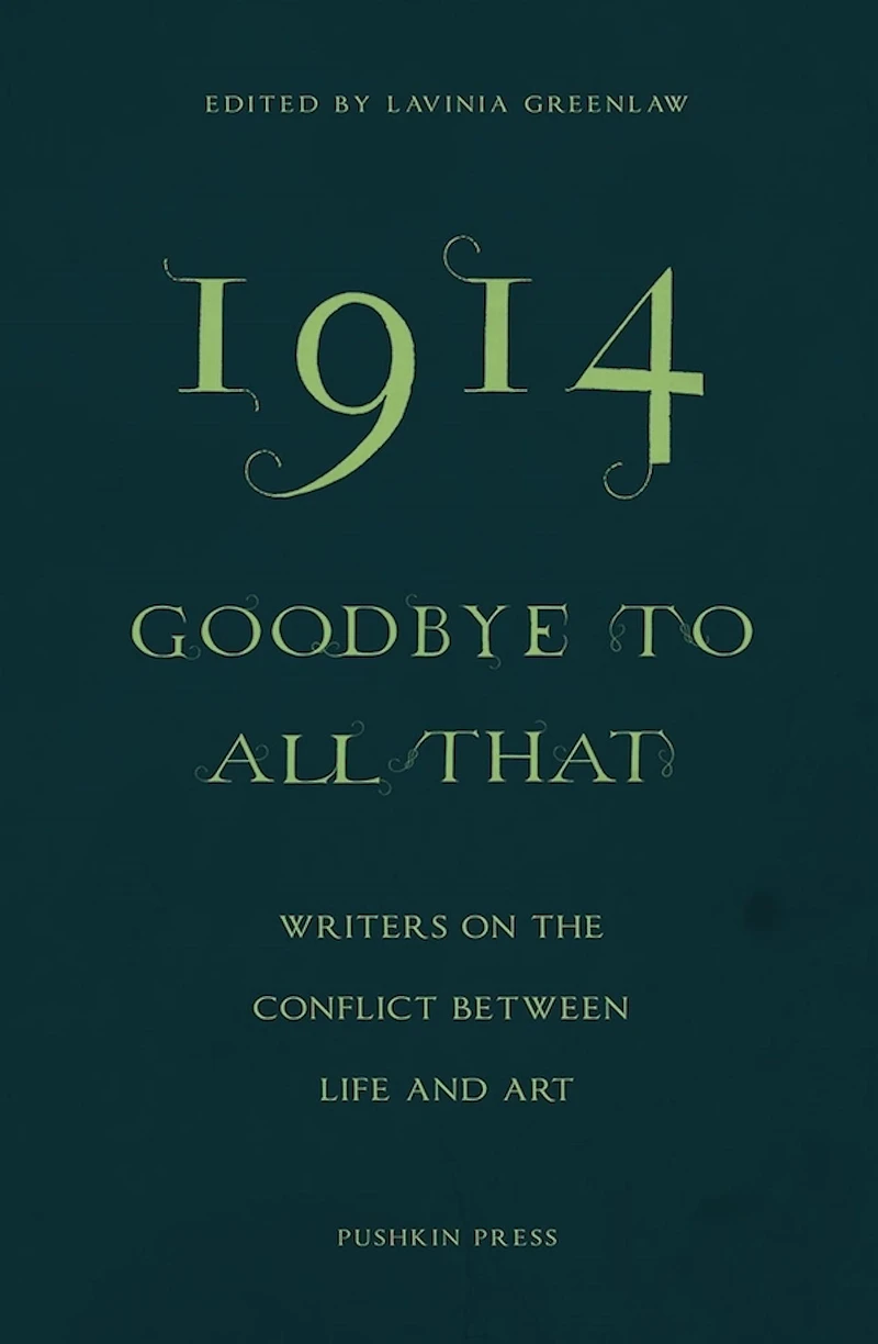 1914 - Goodbye to All That: Writers on the Conflict Between Life and Art