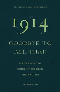 1914 - Goodbye to All That: Writers on the Conflict Between Life and Art