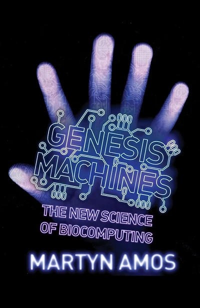 Genesis Machines: The New Science of Biocomputing
