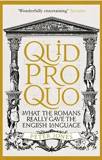 Quid Pro Quo: What the Romans Really Gave English Language