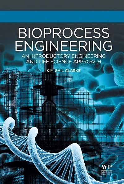 Bioprocess Engineering: An Introductory Engineering and Life Science Approach