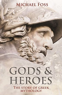 Gods and Heroes: The Story of Greek Mythology