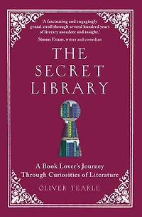 The Secret Library: A Book Lover's Journey Through Curiosities of Literature