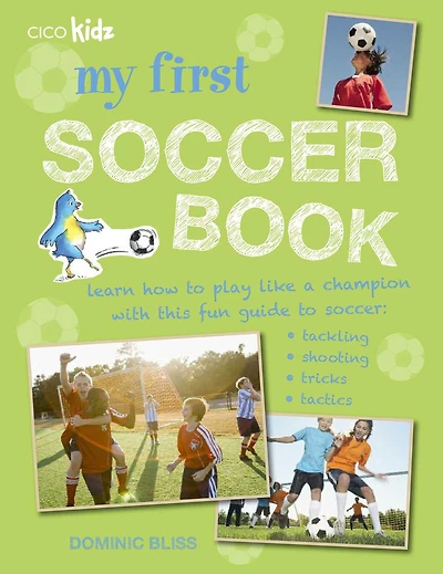 My First Soccer Book: Learn how to play like a champion with this fun guide to soccer: tackling, shooting, tricks, tactics