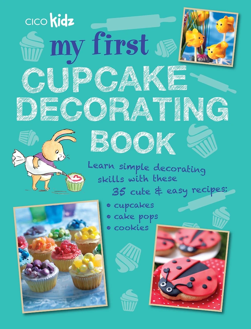 My First Cupcake Decorating Book: 35 recipes for decorating cupcakes, cookies and cake pops for children aged 7 years +