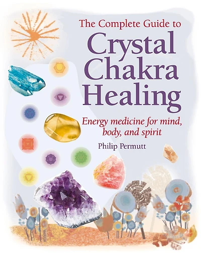 Crystal Chakra Healing: Energy medicine for mind, body and spirit