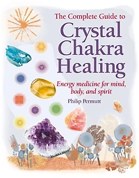 Crystal Chakra Healing: Energy medicine for mind, body and spirit