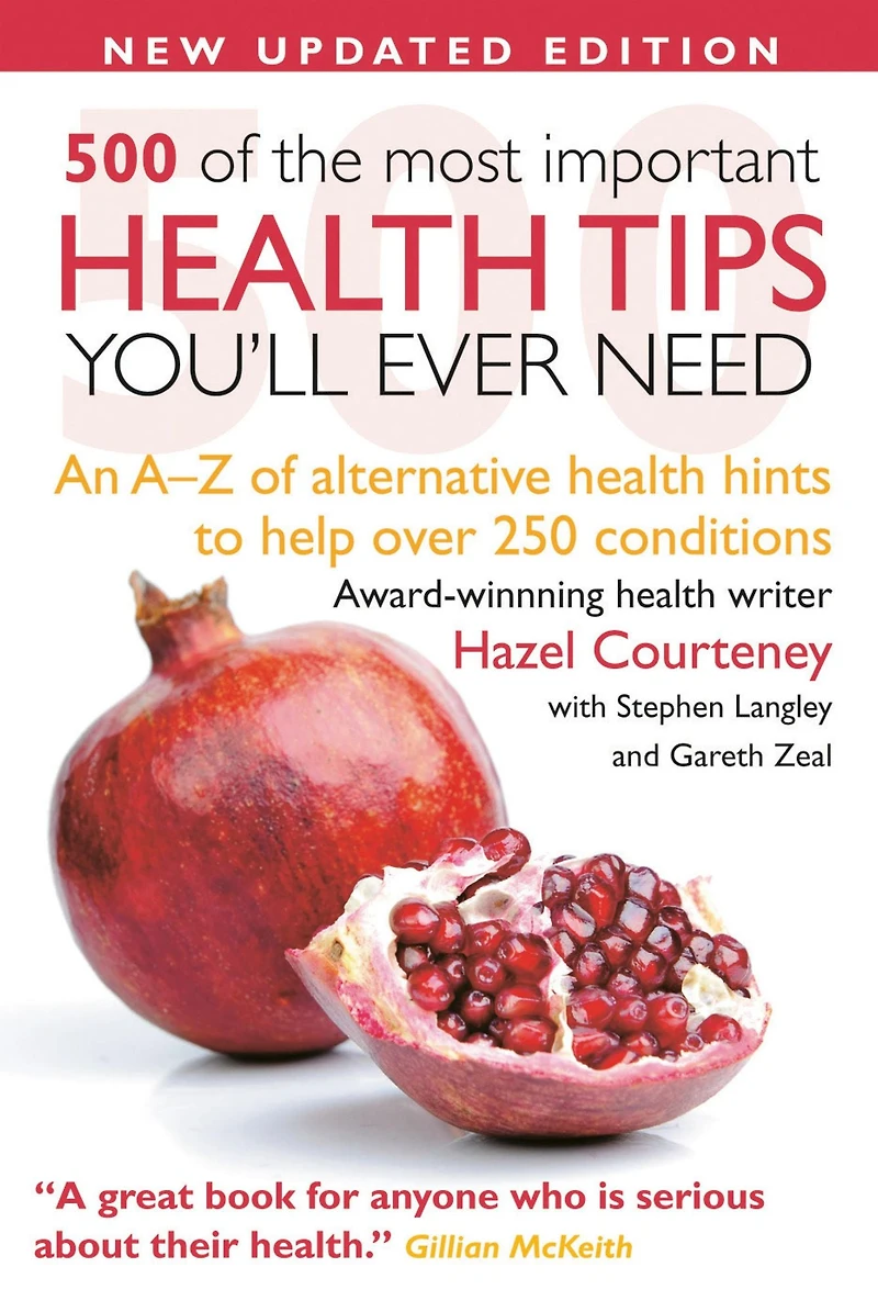 500 Most Important Health Tips: An A-Z of alternative health hints to help over 250 conditions