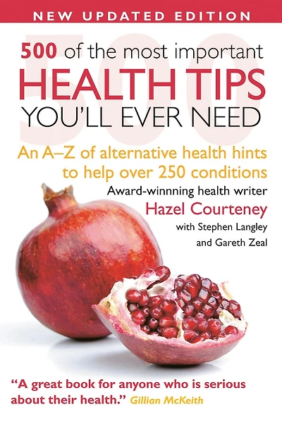 500 Most Important Health Tips: An A-Z of alternative health hints to help over 250 conditions